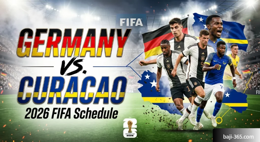 Germany vs Curacao 2026 FIFA Schedule : Historic World Cup Debut Meets Four - Time Champions in Houston