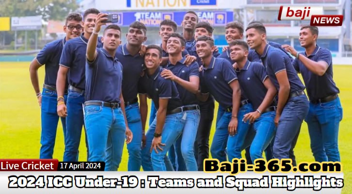 2024 ICC Under-19 Cricket World Cup: Teams and Squad Highlights