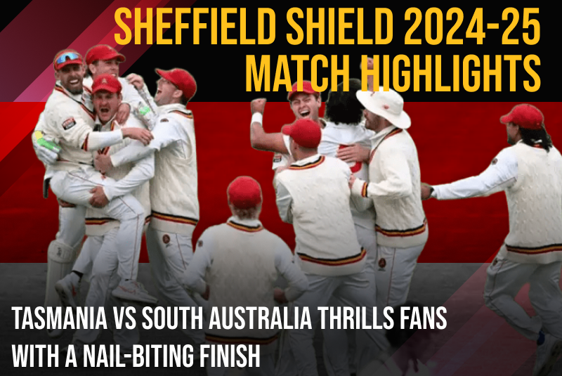 Sheffield Shield 2024-25 Match Highlights: Tasmania vs South Australia Thrills Fans with a Nail-Biting Finish